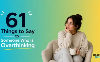 61 Things to Say to Someone Who Is Overthinking